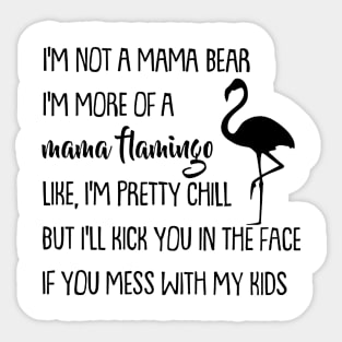 I'm Not A Mama Bear I'm More Of A Mama Flamingo Sticker